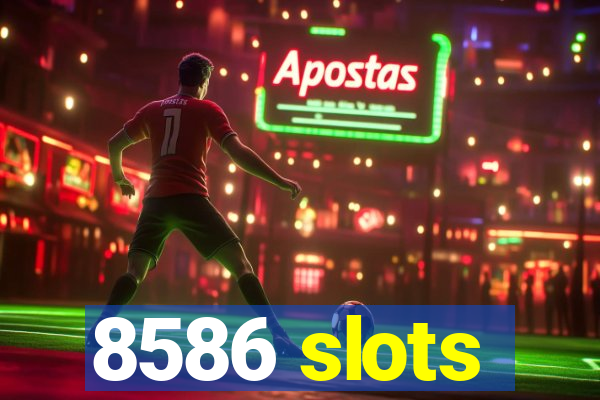 8586 slots